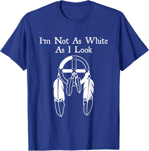 I'm Not As White As I Look Native American DNA T-Shirt - T-Shirt | Royal