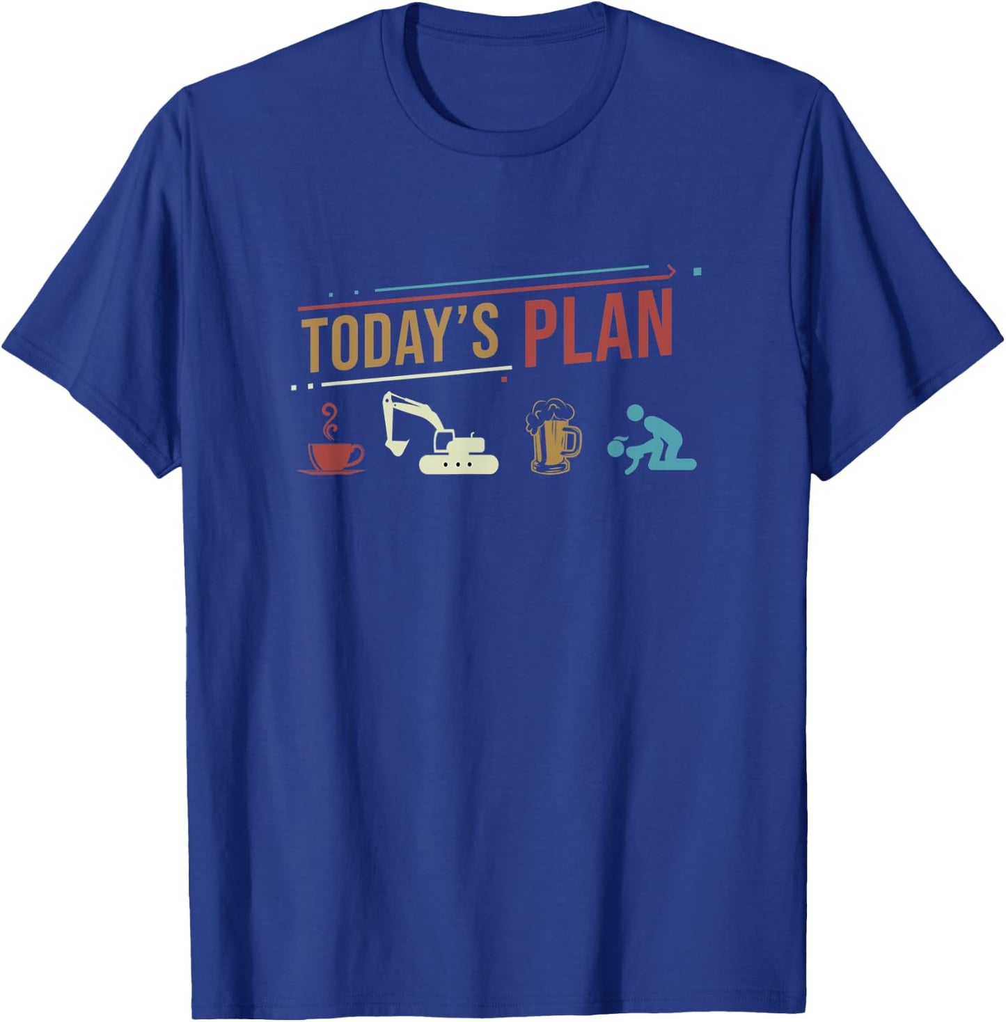 Today's Plan Excavator Construction Funny Daily Routine T-Shirt - T-Shirt | Royal