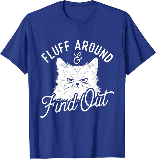 Fluff Around & Find Out - Cat Lover Kitten Owner T-Shirt - T-Shirt | Royal