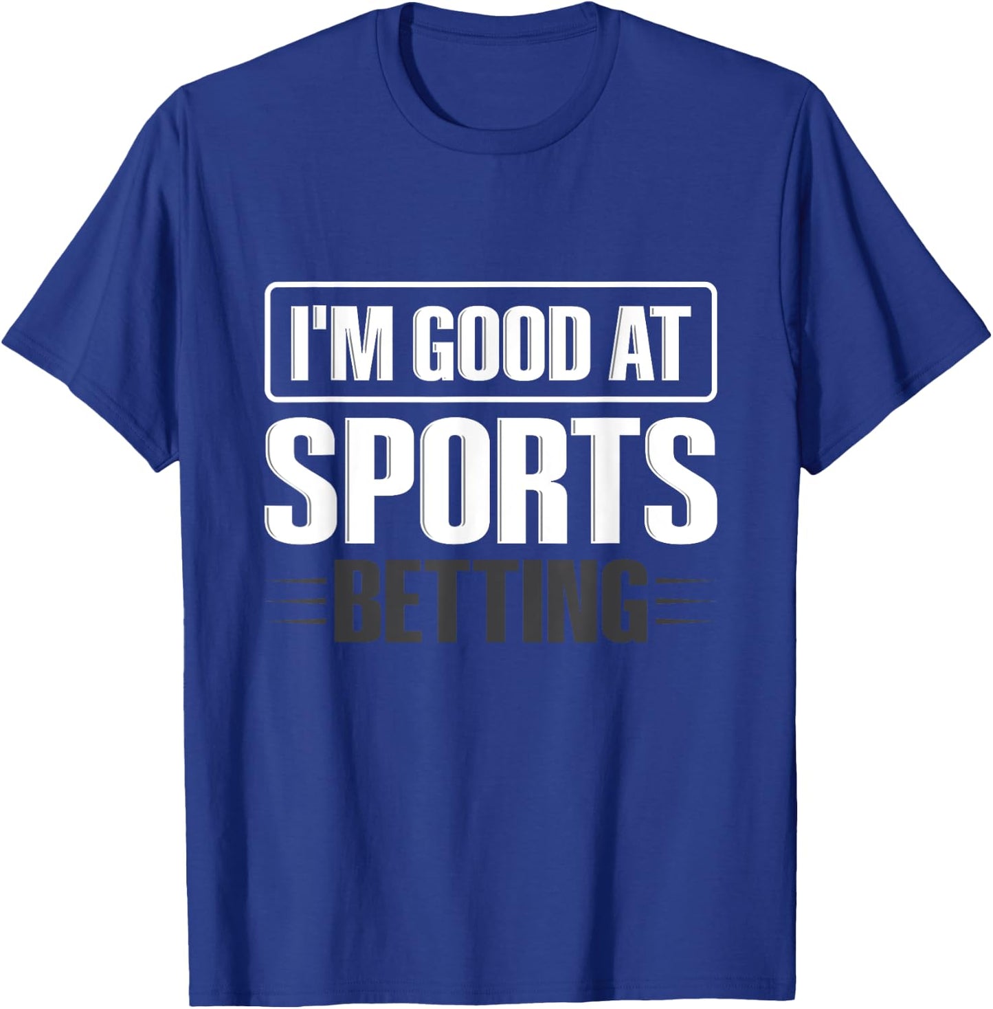 I'm good at sports betting Design for a Sports betting lover T-Shirt - T-Shirt | Royal