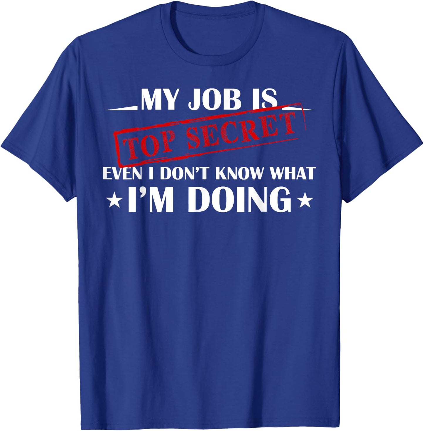 My Job is Top Secret Funny Occupation Sarcastic Joke Humor T-Shirt - T-Shirt | Royal