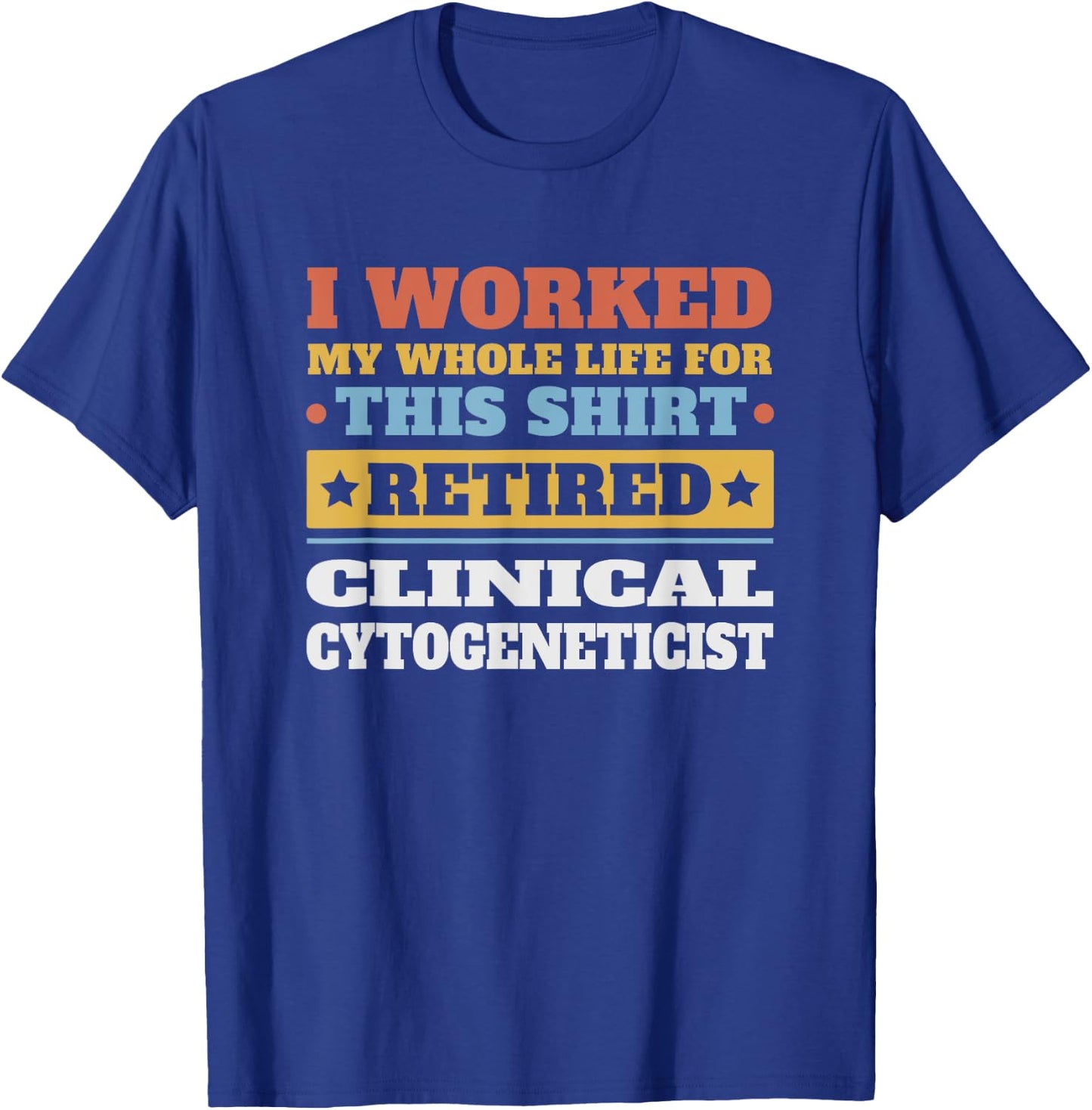 Clinical Cytogeneticist Retired - Funny Retirement T-Shirt - T-Shirt | Royal