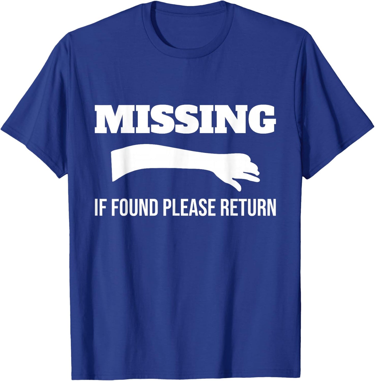 Missing If Found Please Return Arm Amputee Funny T-Shirt - T-Shirt | Royal