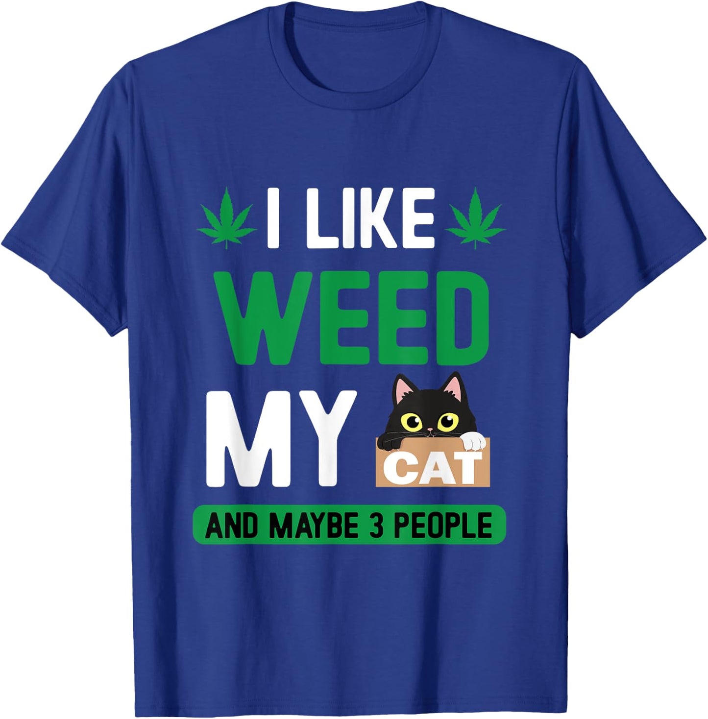 I Like Weed My Cat Maybe 3 People Fun Cannabis Stoner Gifts T-Shirt - T-Shirt | Royal