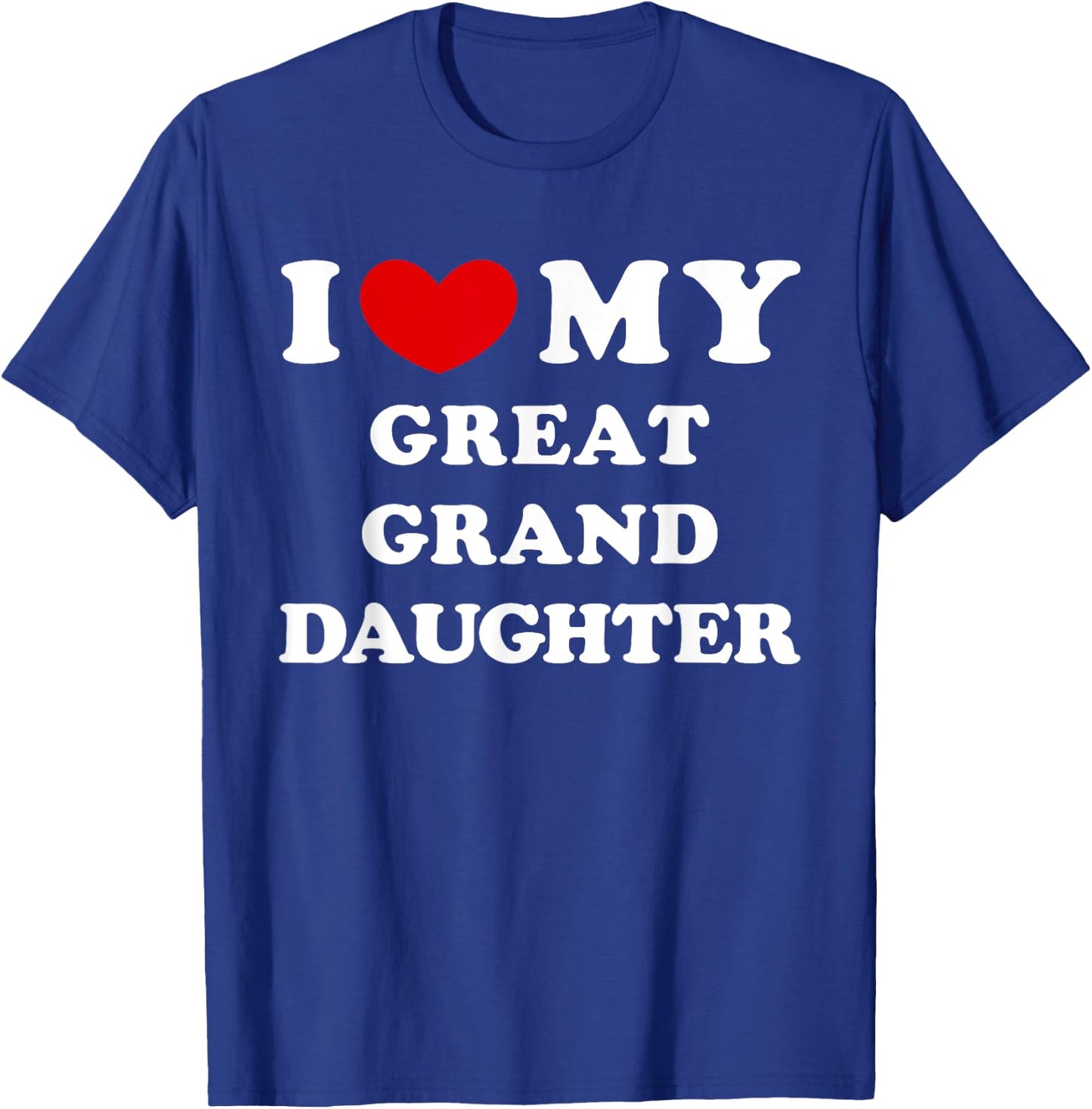 I Love My Great Granddaughter, Heart My Great-Granddaughter T-Shirt - T-Shirt | Royal