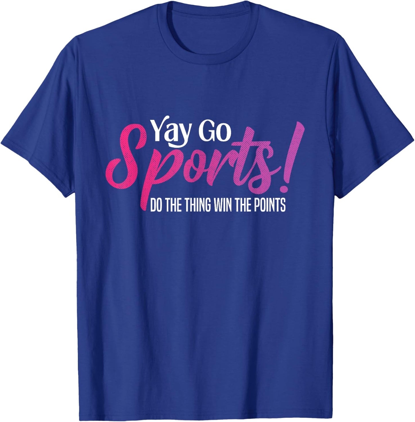 Yay Go Sports! Funny Sports Both Teams Have Fun T-Shirt - T-Shirt | Royal