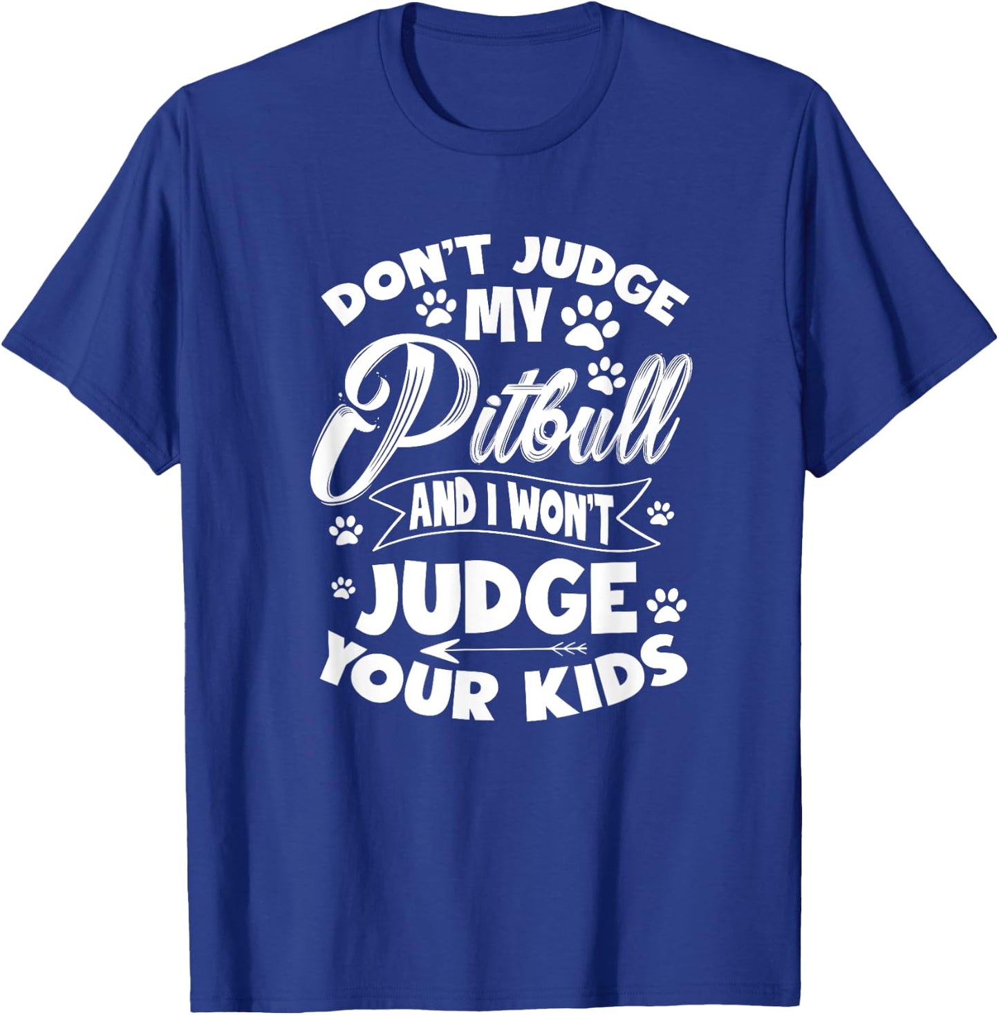 Pit Bull Don't Judge My Pitbull And I Won't Judge Your Kid T-Shirt - T-Shirt | Royal