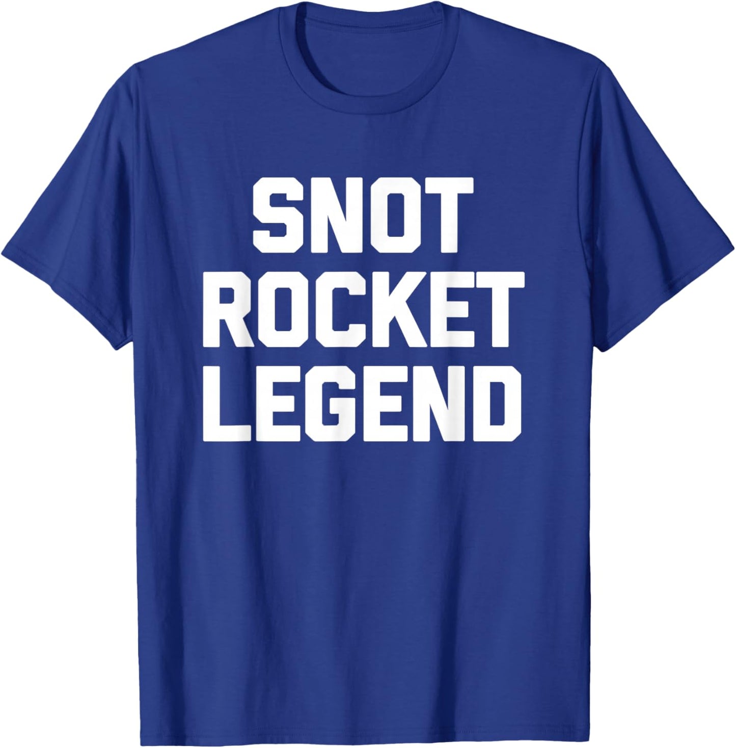 Snot Rocket Legend - Funny Saying Sarcastic Humor Novelty T-Shirt - T-Shirt | Royal