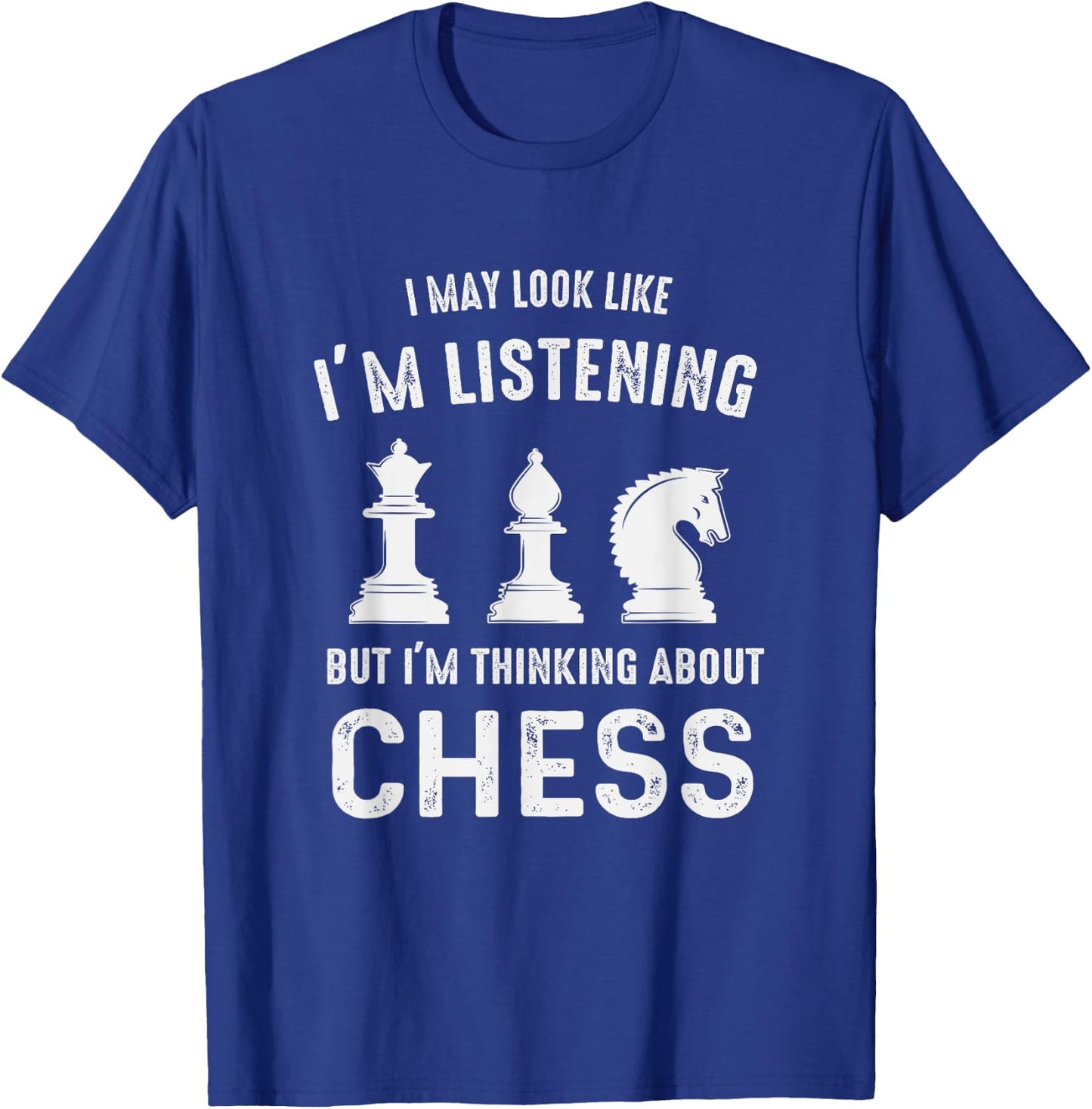 I May Look Like I'm Listening But I'm Thinking About CHESS T-Shirt - T-Shirt | Royal