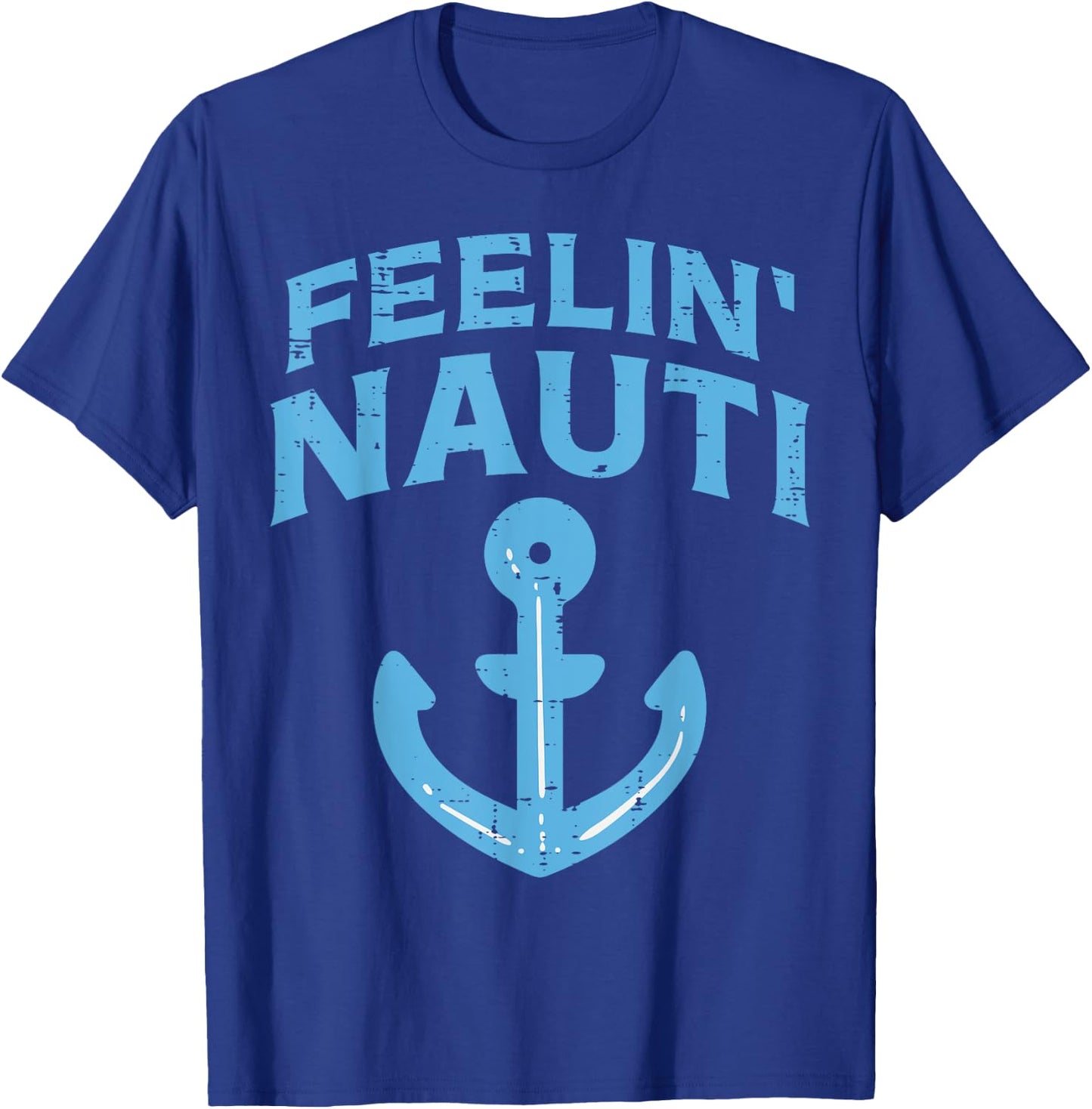 Feelin Nauti Anchor Boat Funny Sailing Pun Captain Men Women T-Shirt - T-Shirt | Royal