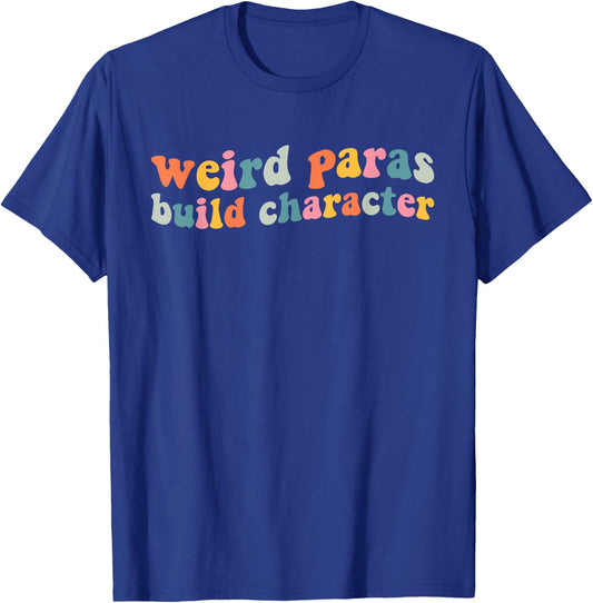 Funny Weird Paras Build Character para Life Paraprofessional T-Shirt - T-Shirt | Royal