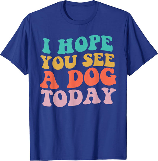 Vintage I Hope You See A Dog Today retro Quote T-Shirt - T-Shirt | Royal