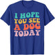 Vintage I Hope You See A Dog Today retro Quote T-Shirt - T-Shirt | Royal