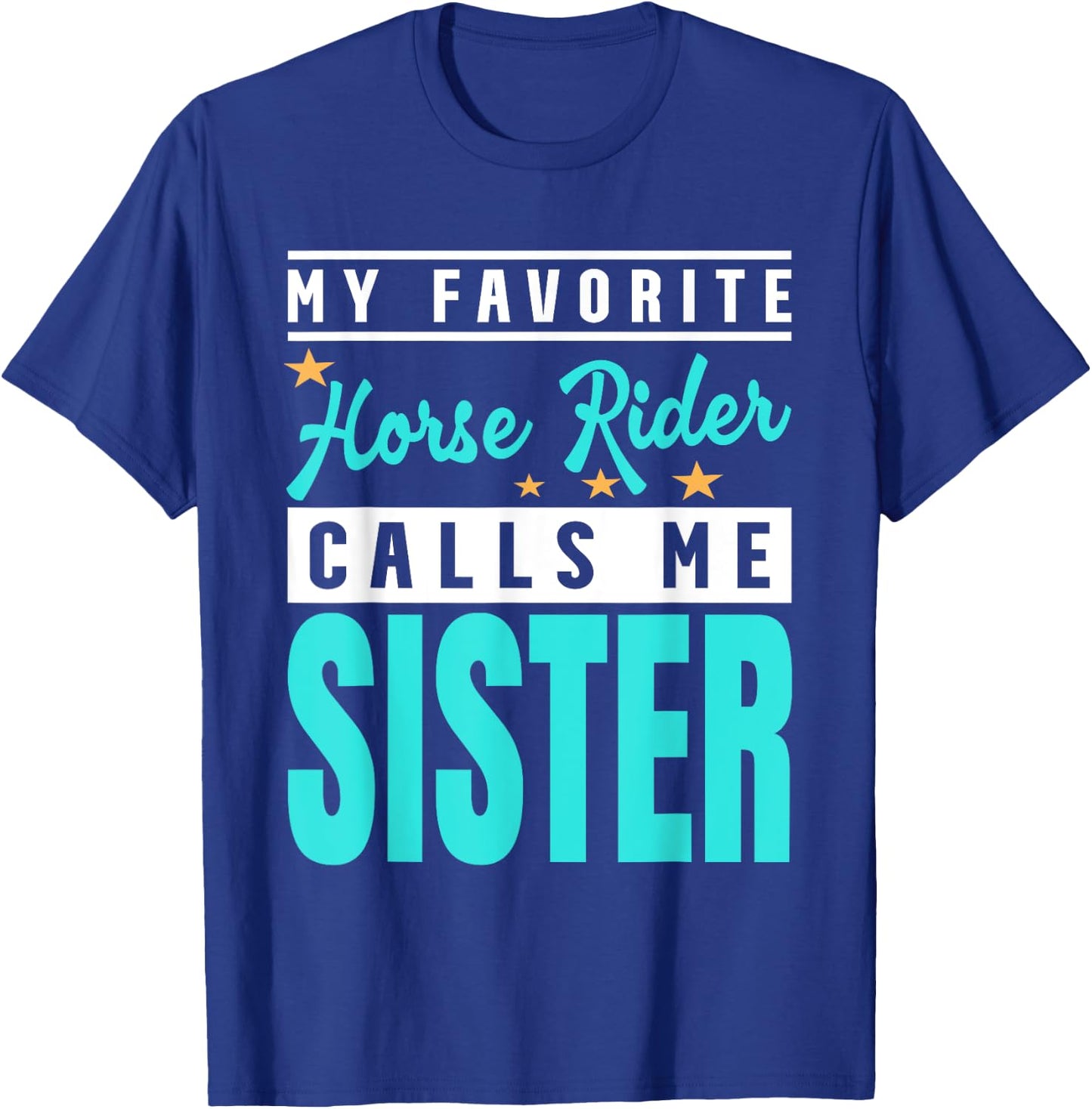 My Favorite Horse Rider Calls Me Sister T-Shirt - T-Shirt | Royal