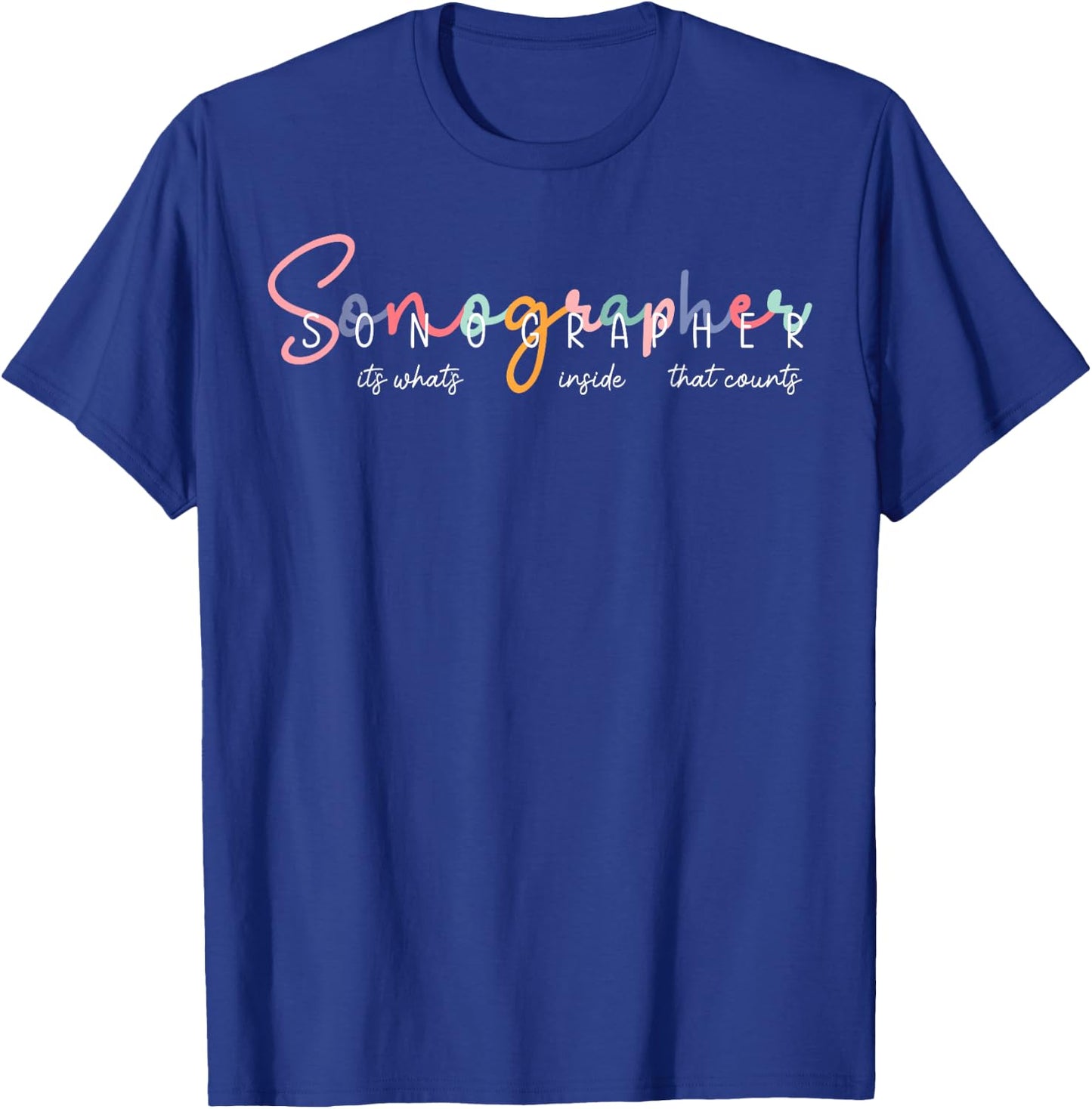 Sonographer It's What's Inside That Counts Ultrasound T-Shirt - T-Shirt | Royal