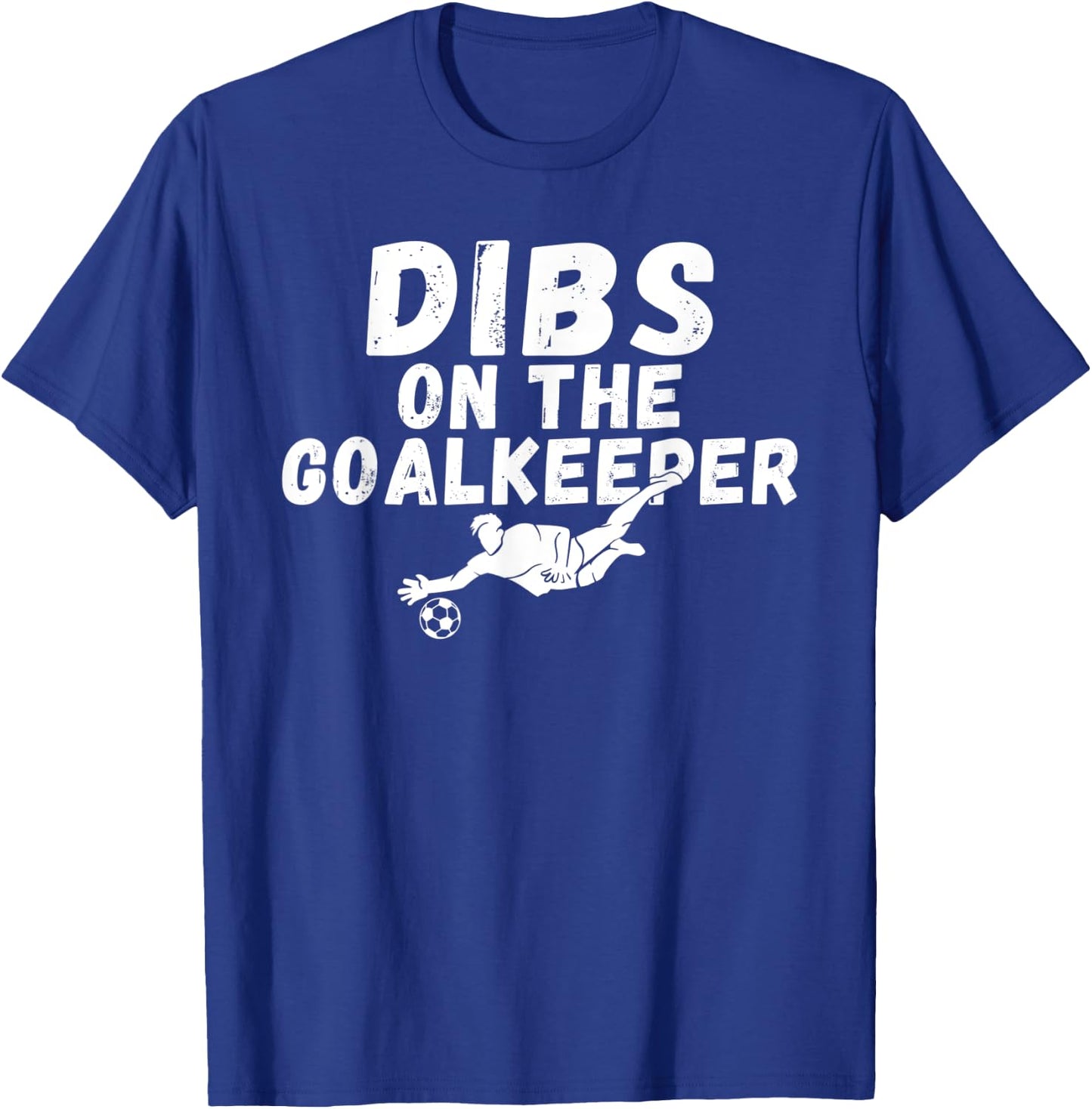 Soccer Dibs on the Goalkeeper T-Shirt - T-Shirt | Royal