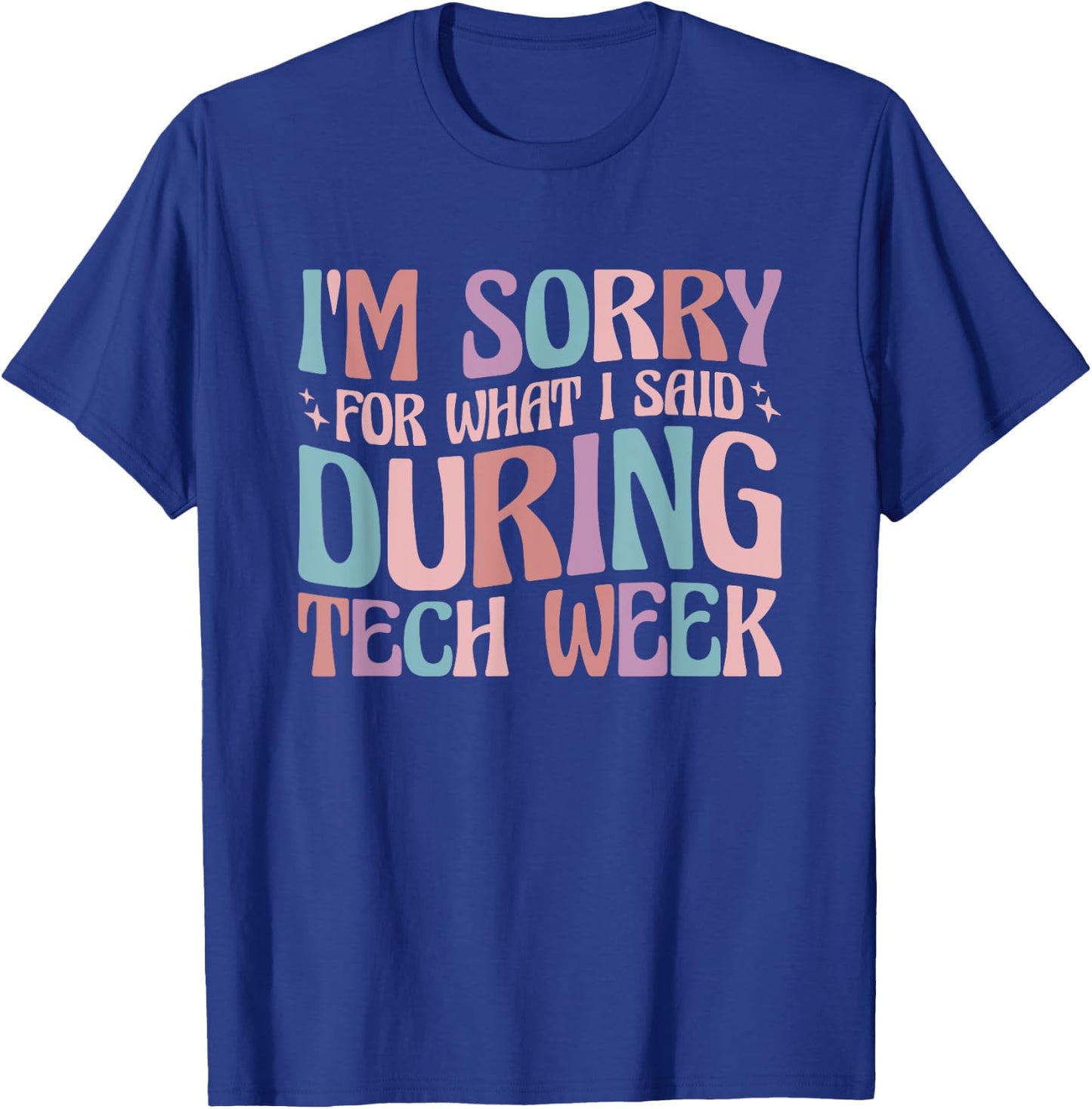 Im Sorry For What I Said During Tech Week T-Shirt - T-Shirt | Royal