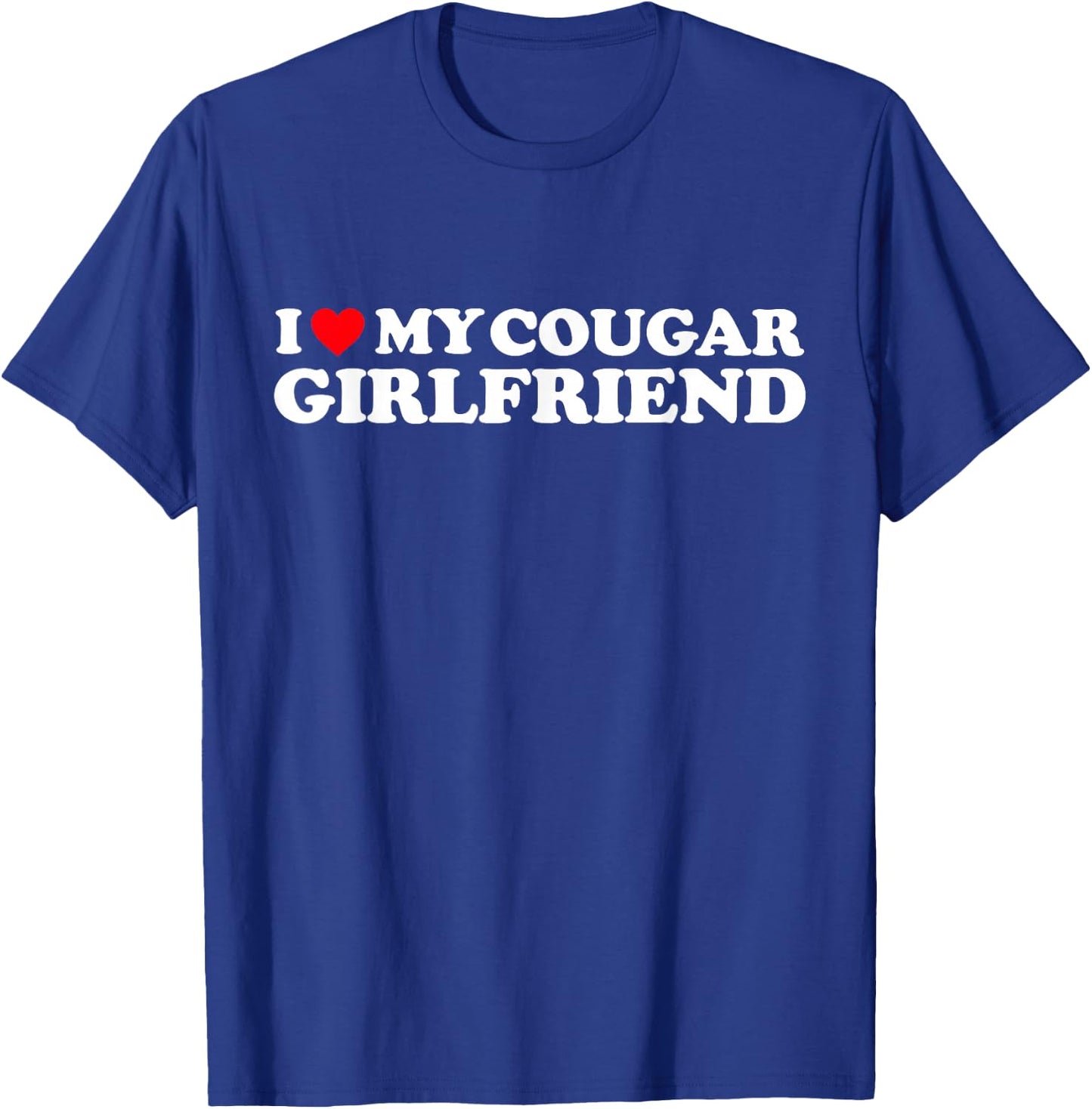 I Love My Cougar Girlfriend I Heart My Cougar Girlfriend GF T-Shirt - T-Shirt | Royal