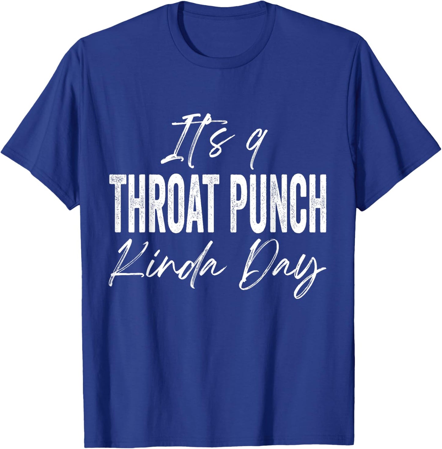 It's A Throat Punch Kinda Day T-Shirt - T-Shirt | Royal