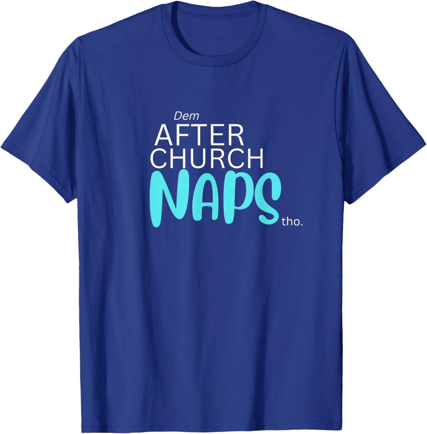 Dem After Church Naps Tho Funny T-Shirt - T-Shirt | Royal