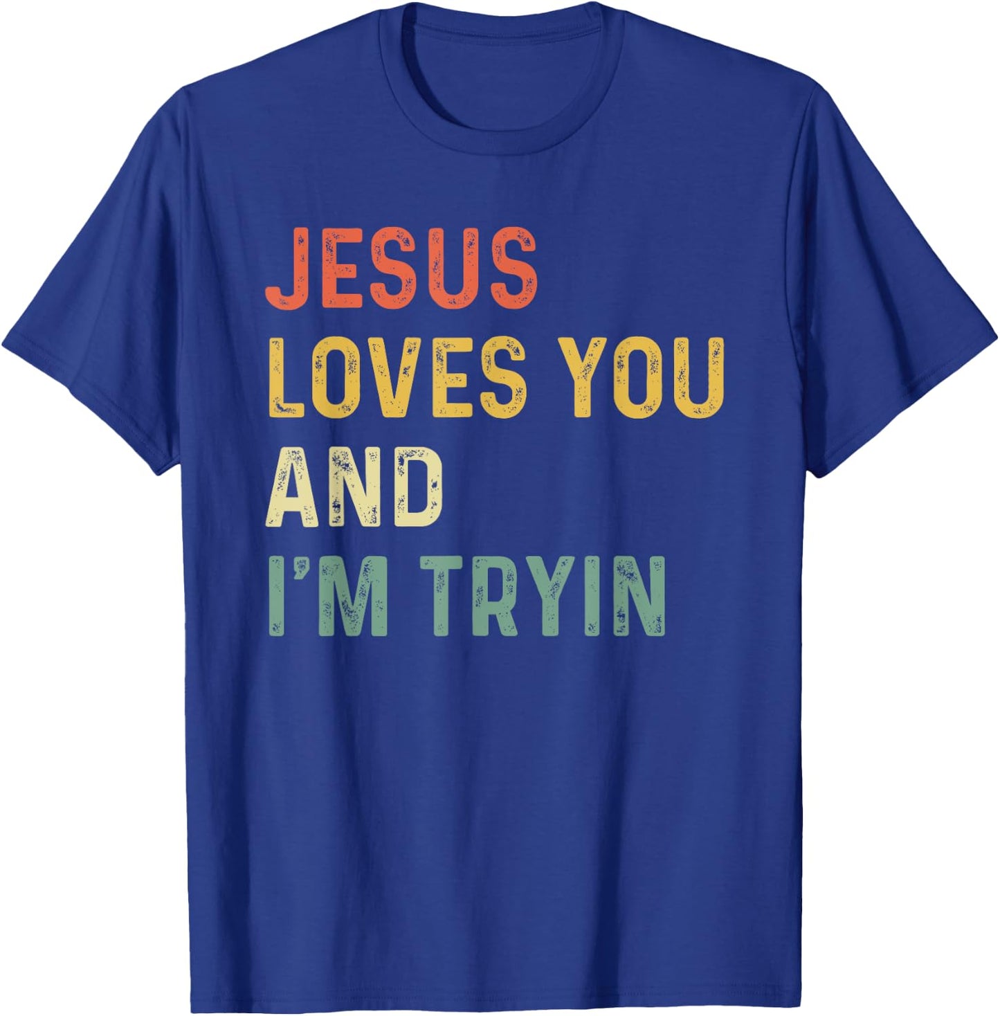 Jesus Loves You And I'm Tryin Funny Christian T-Shirt - T-Shirt | Royal
