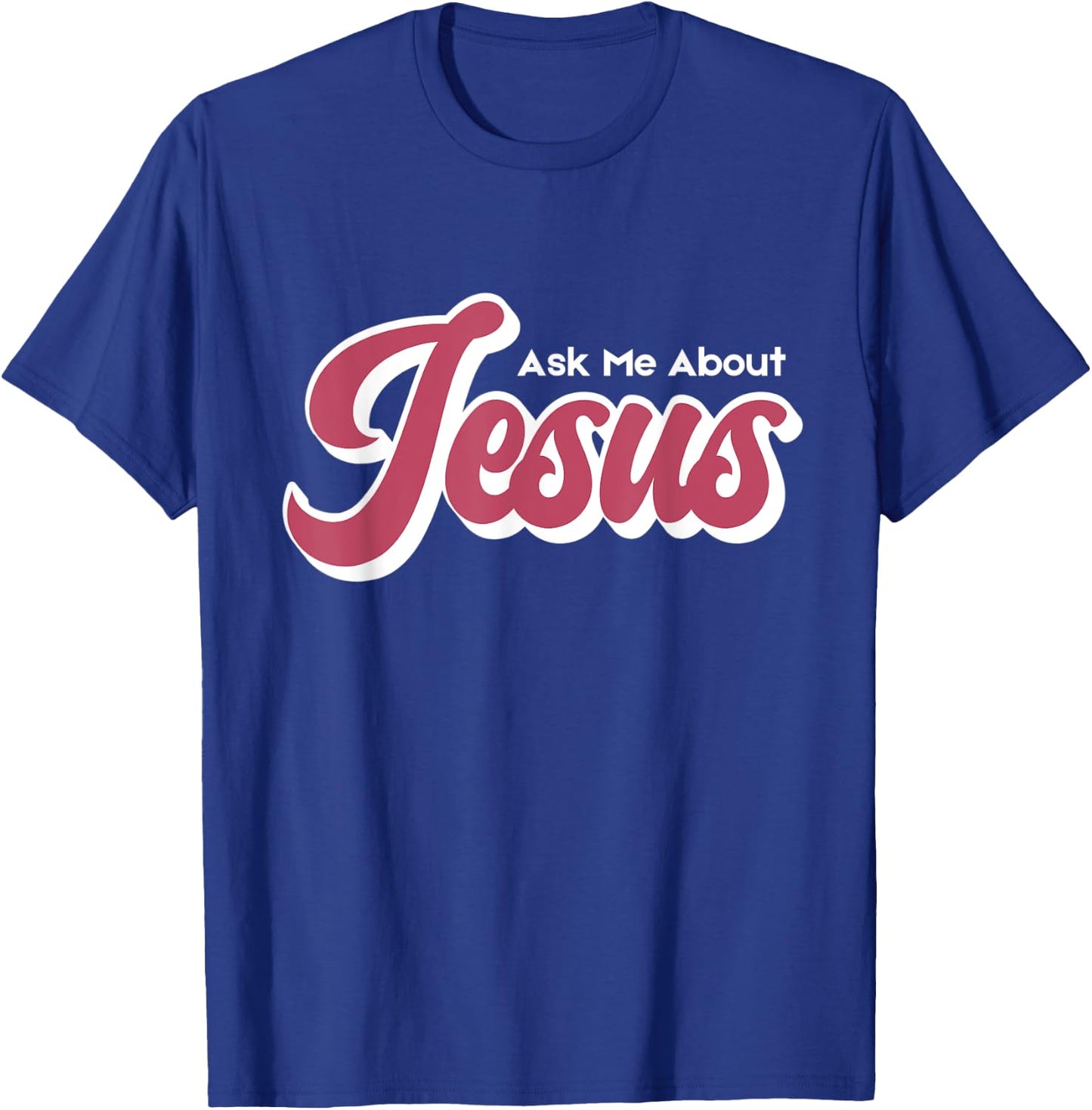 Ask Me About Jesus T-Shirt - T-Shirt | Royal