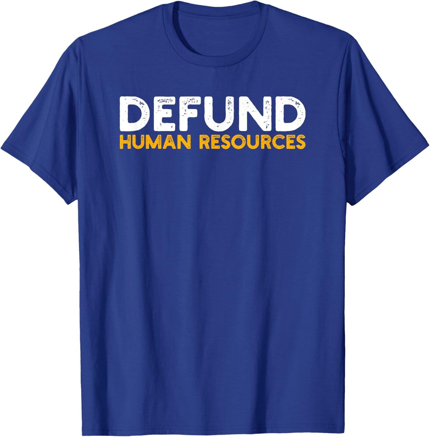 Defund Human Resources T-Shirt - T-Shirt | Royal