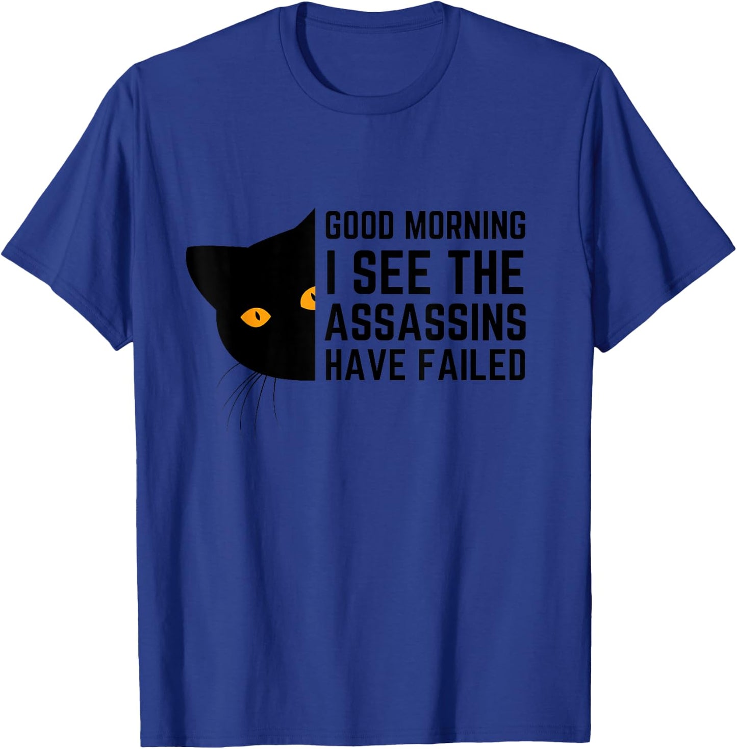 Good Morning I See The Assassins Have Failed T-Shirt - T-Shirt | Royal