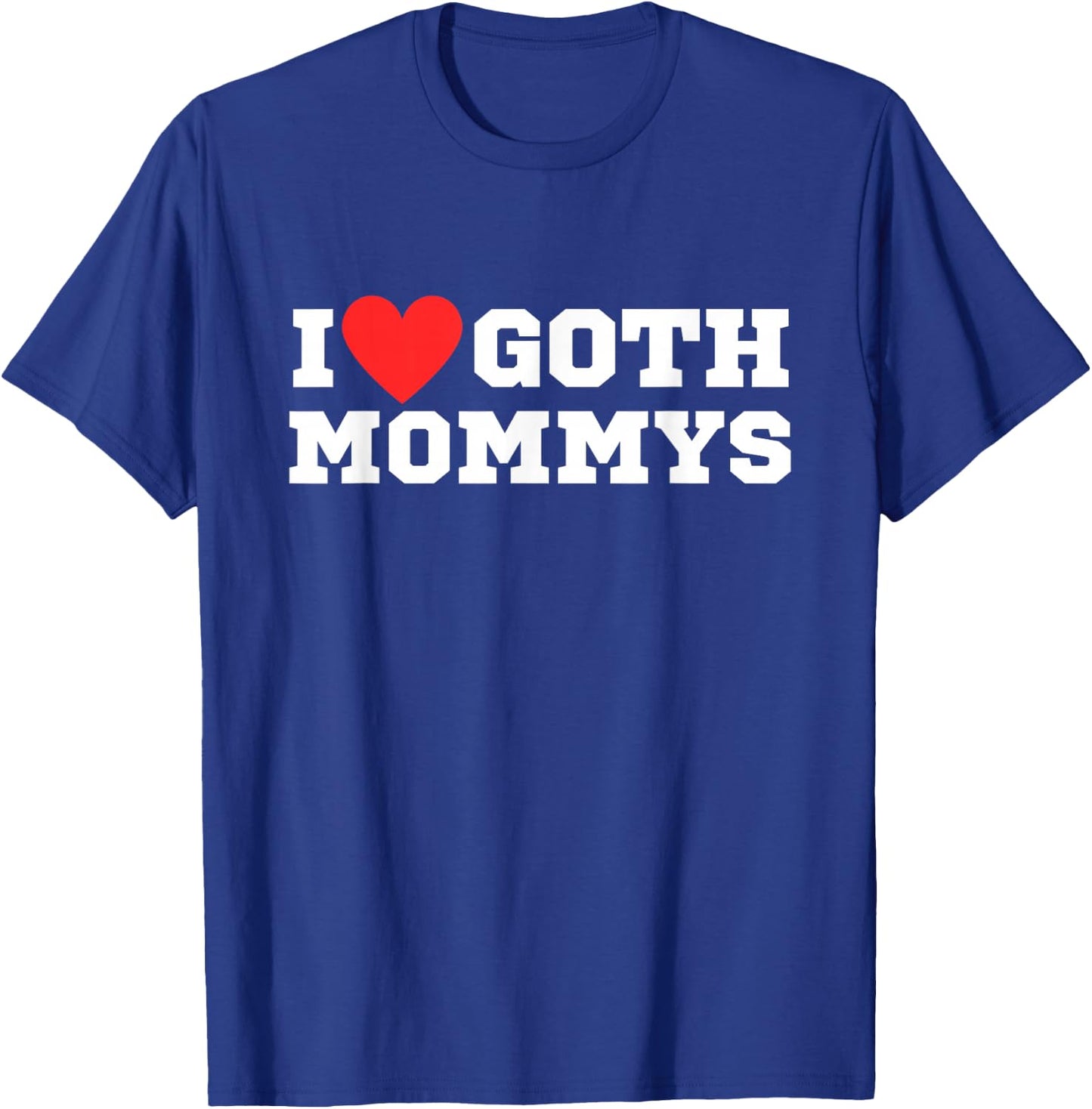 I Love Goth Mommys | I Love Goth Girls | I Heart Goth T-Shirt - T-Shirt | Royal