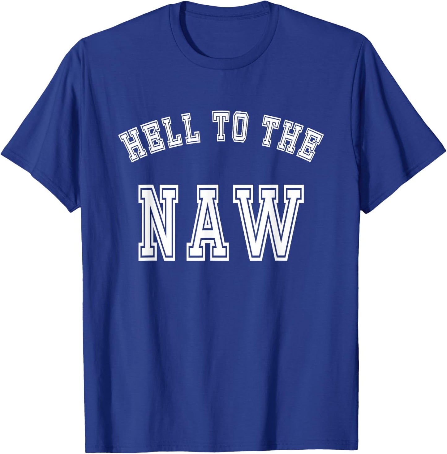 Funny Meme Design - Hell To The Naw T-Shirt - T-Shirt | Royal