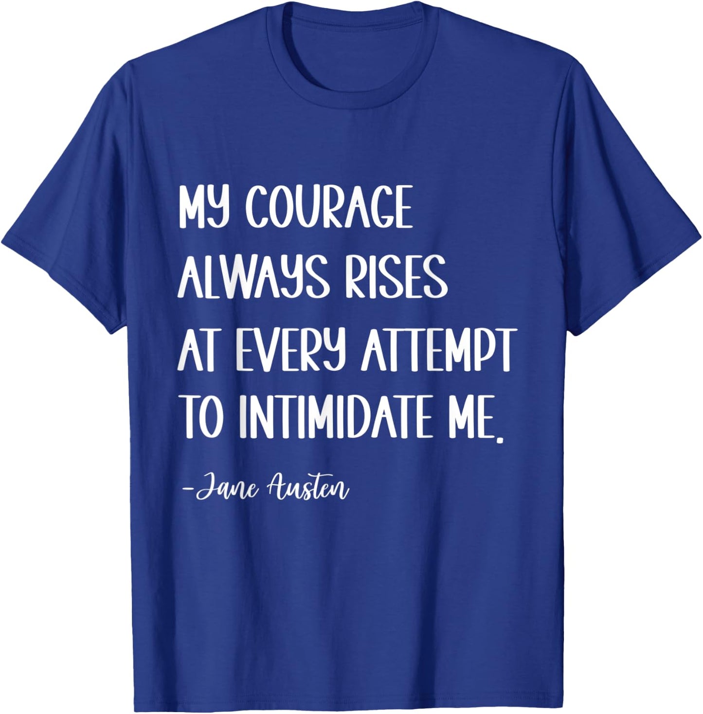 My courage always rises at every attempt to intimidate me T-Shirt - T-Shirt | Royal