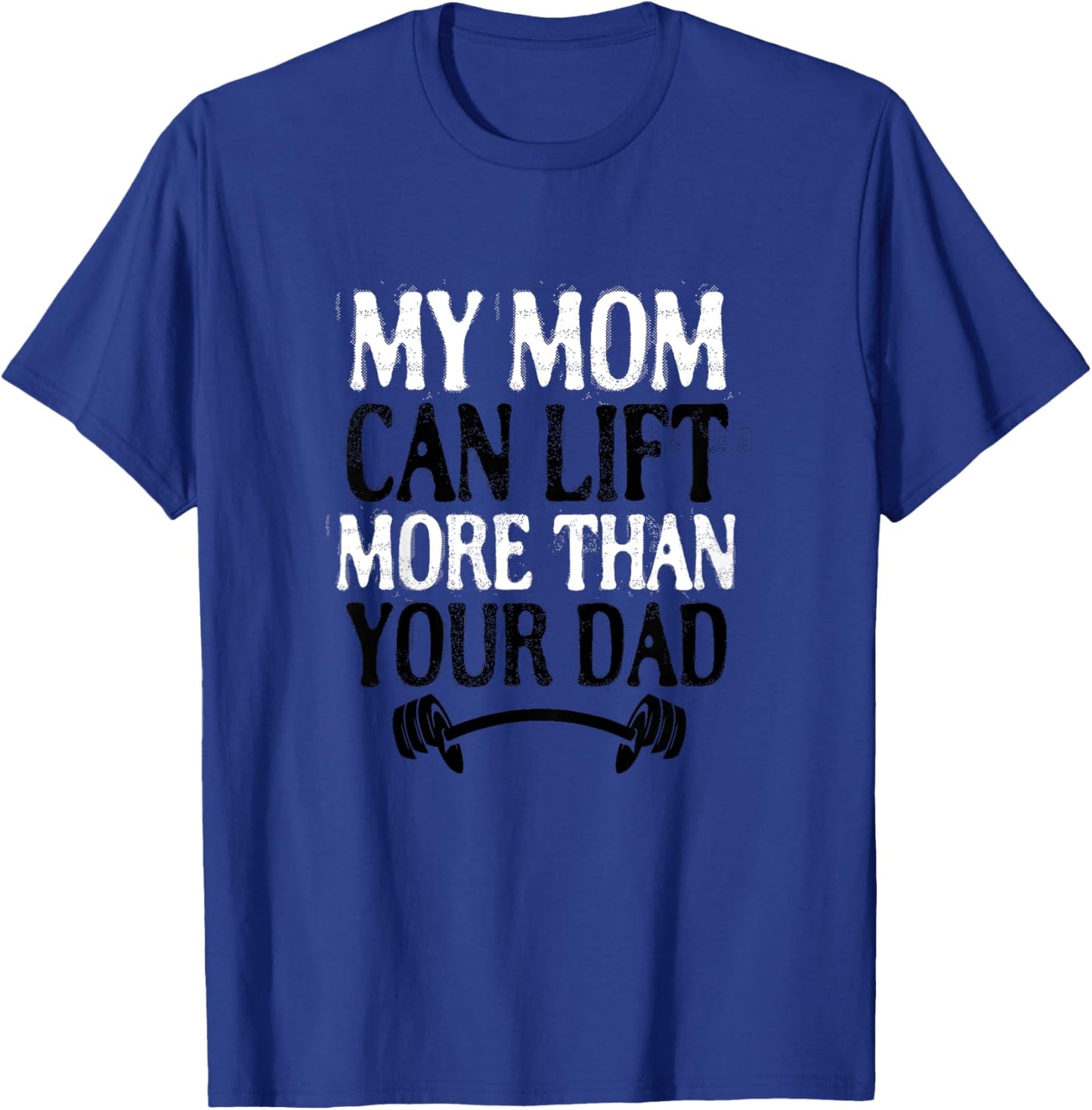 My Mom Can Lift More Than Your Dad Funny Fitness Bodybuilder T-Shirt - T-Shirt | Royal