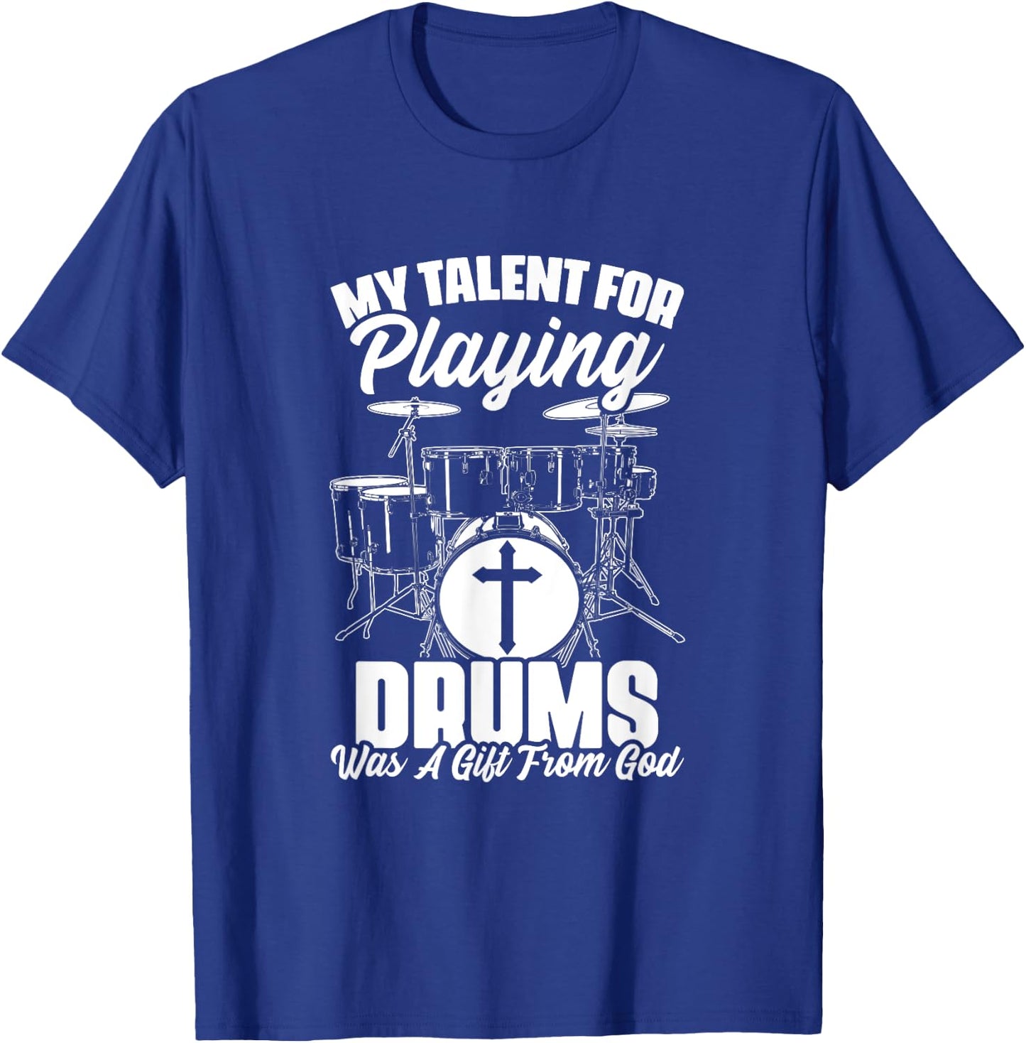 Drums Gift From God Drumming Percussion Christian Drummer T-Shirt - T-Shirt | Royal