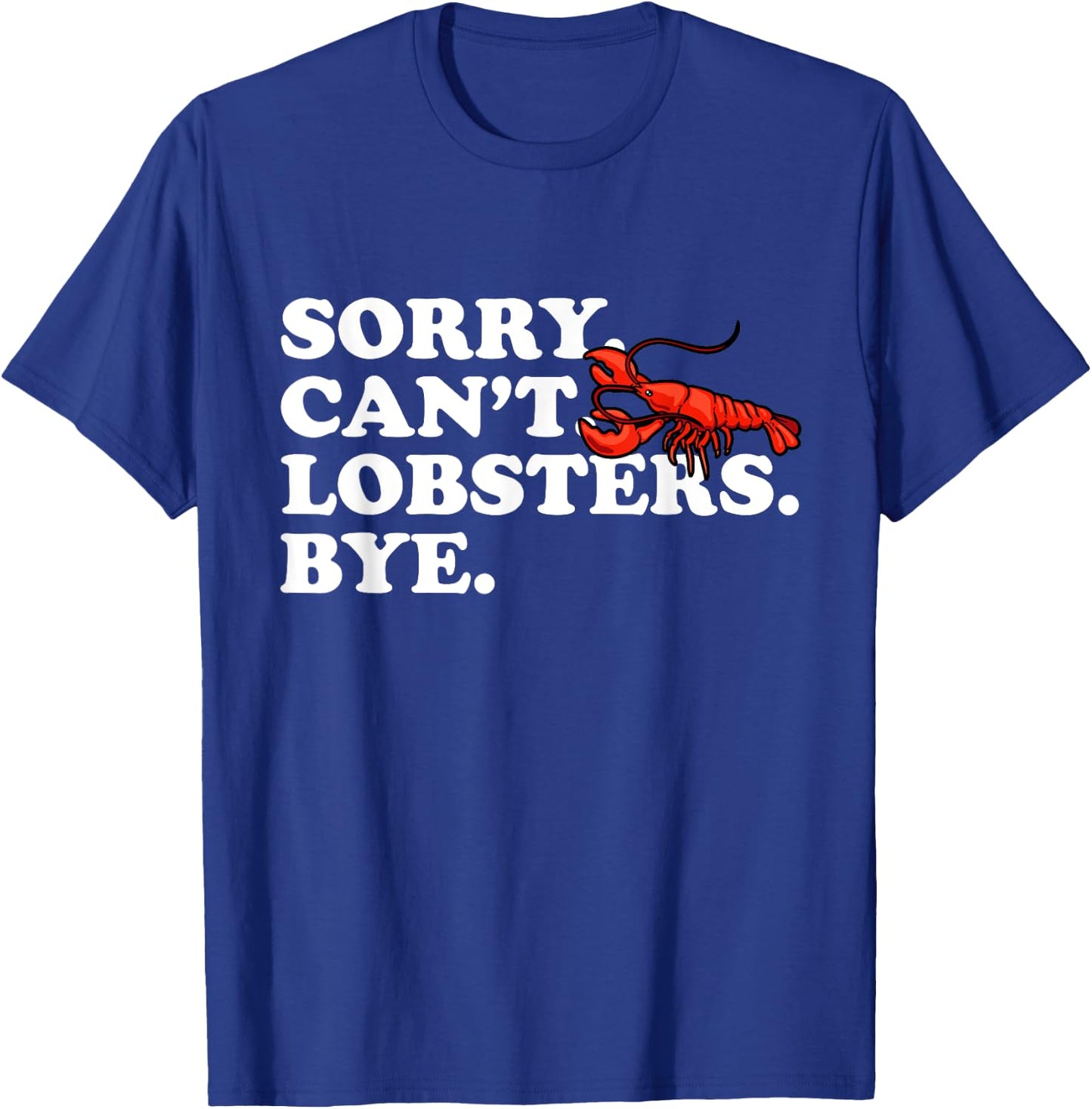 Funny Sorry Can't Lobsters Bye Crayfish Crawfish T-Shirt - T-Shirt | Royal
