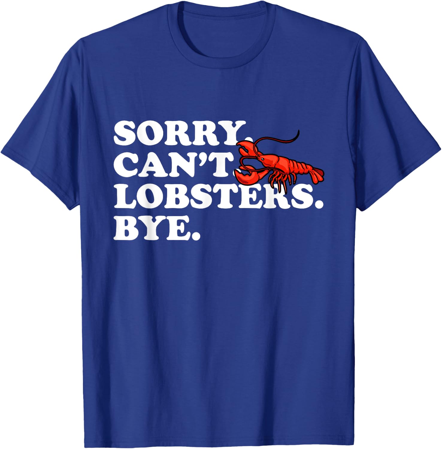 Funny Sorry Can't Lobsters Bye Crayfish Crawfish T-Shirt - T-Shirt | Royal