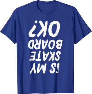 Is My Skateboard Ok? Funny Skateboarding T-Shirt - T-Shirt | Royal