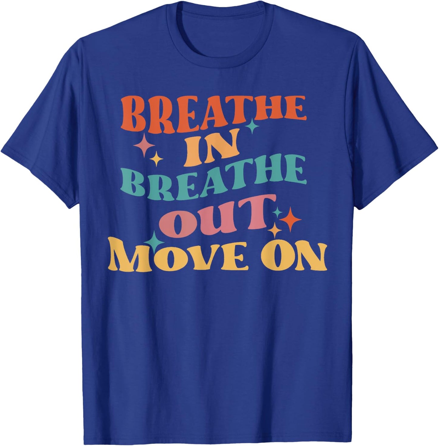 Breathe In Breathe Out Move On - Meditation Yoga Motivation T-Shirt - T-Shirt | Royal