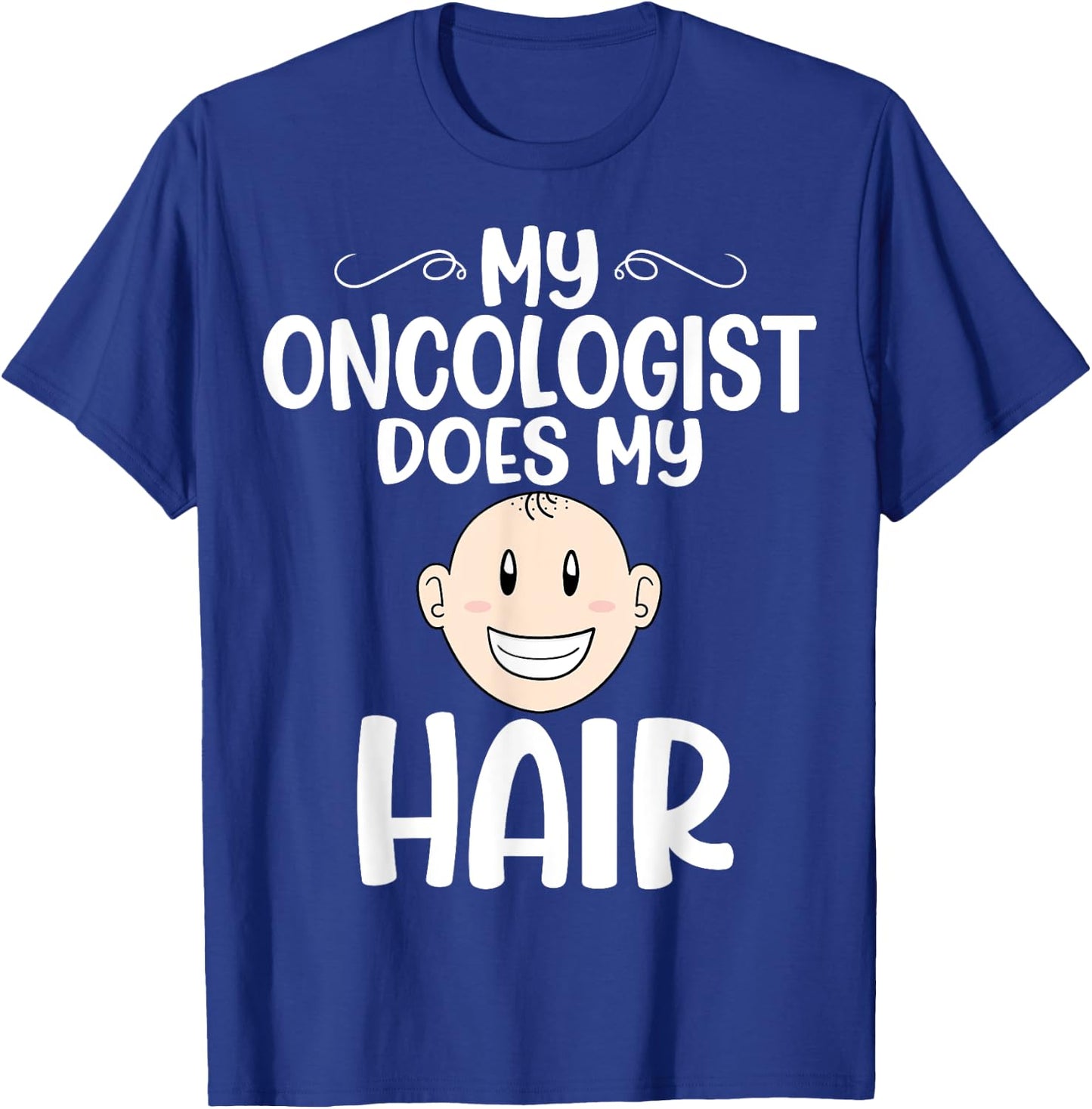 My Oncologist Does My Hair - Chemotherapy Cancer Awareness T-Shirt - T-Shirt | Royal