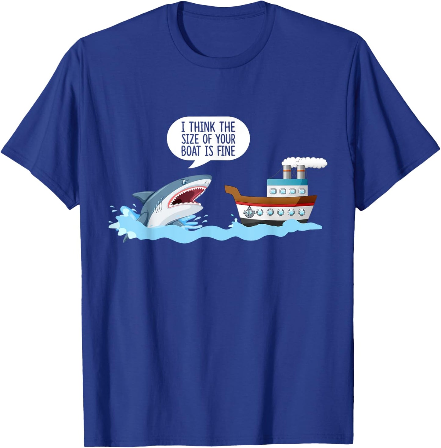 I Think The Size Of Your Boat Is Fine! Funny Sharks Quotes. T-Shirt - T-Shirt | Royal
