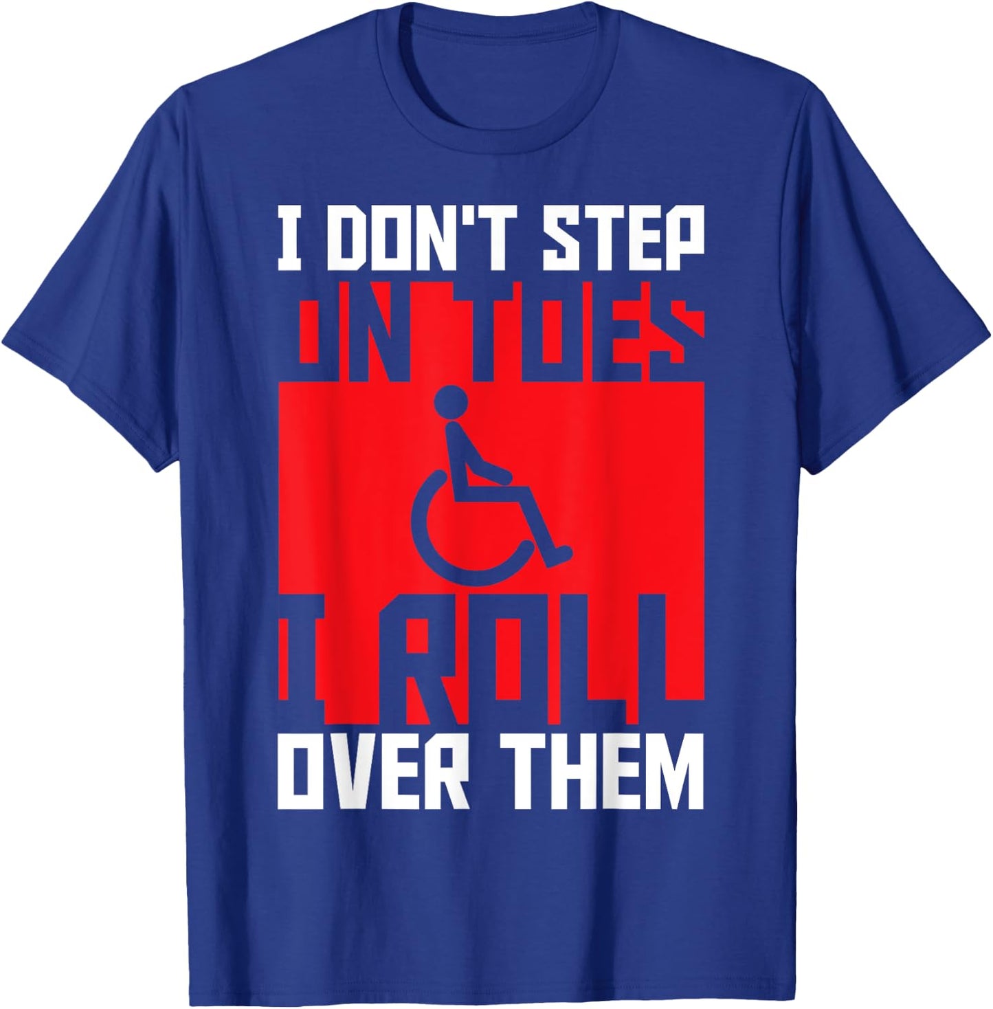 Paraplegic Paraplegic Apparel -Adults Black Small Modern I Don't Step On Toes I Roll Over Them - Awesome for Disabled, Wheelchair Users, Paraplegic, Paraparesis, Mobility Impaired T-Shirt - T-Shirt | Royal