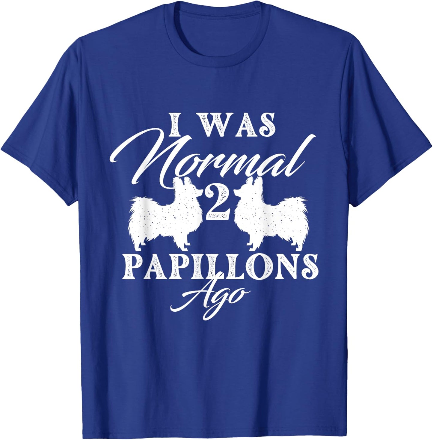 I Was Normal 2 Papillons Ago - Papillon Lover Dog Breeder Women T-Shirt - T-Shirt | Royal