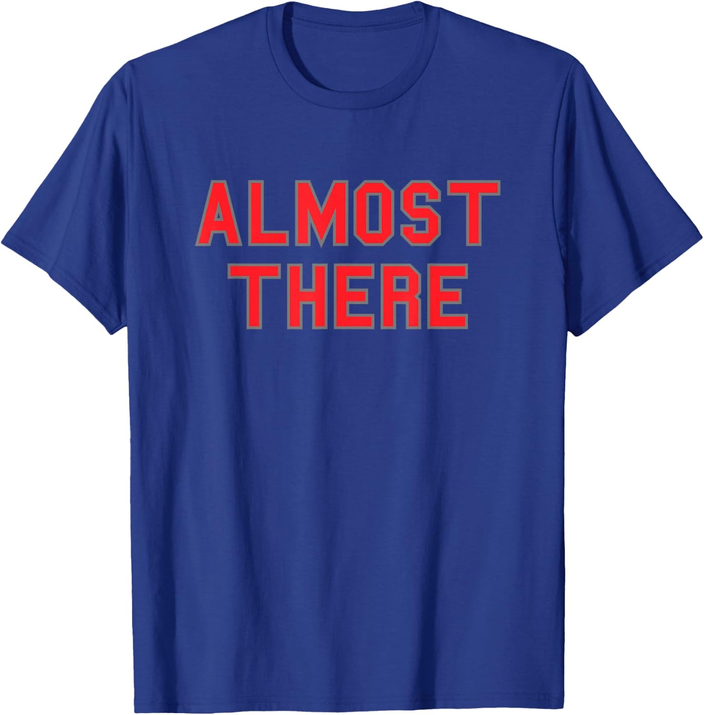 Almost There School Pride Sports Cute Gag Funny Fan Red T-Shirt - T-Shirt | Royal