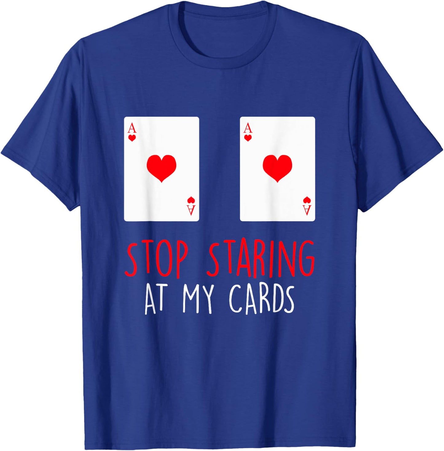 Stop Staring At My Cards Funny Poker Women Holdem T-Shirt - T-Shirt | Royal