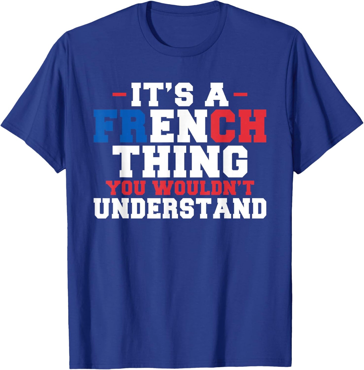 It's a French Thing You Wouldn't Understand, Funny France T-Shirt - T-Shirt | Royal