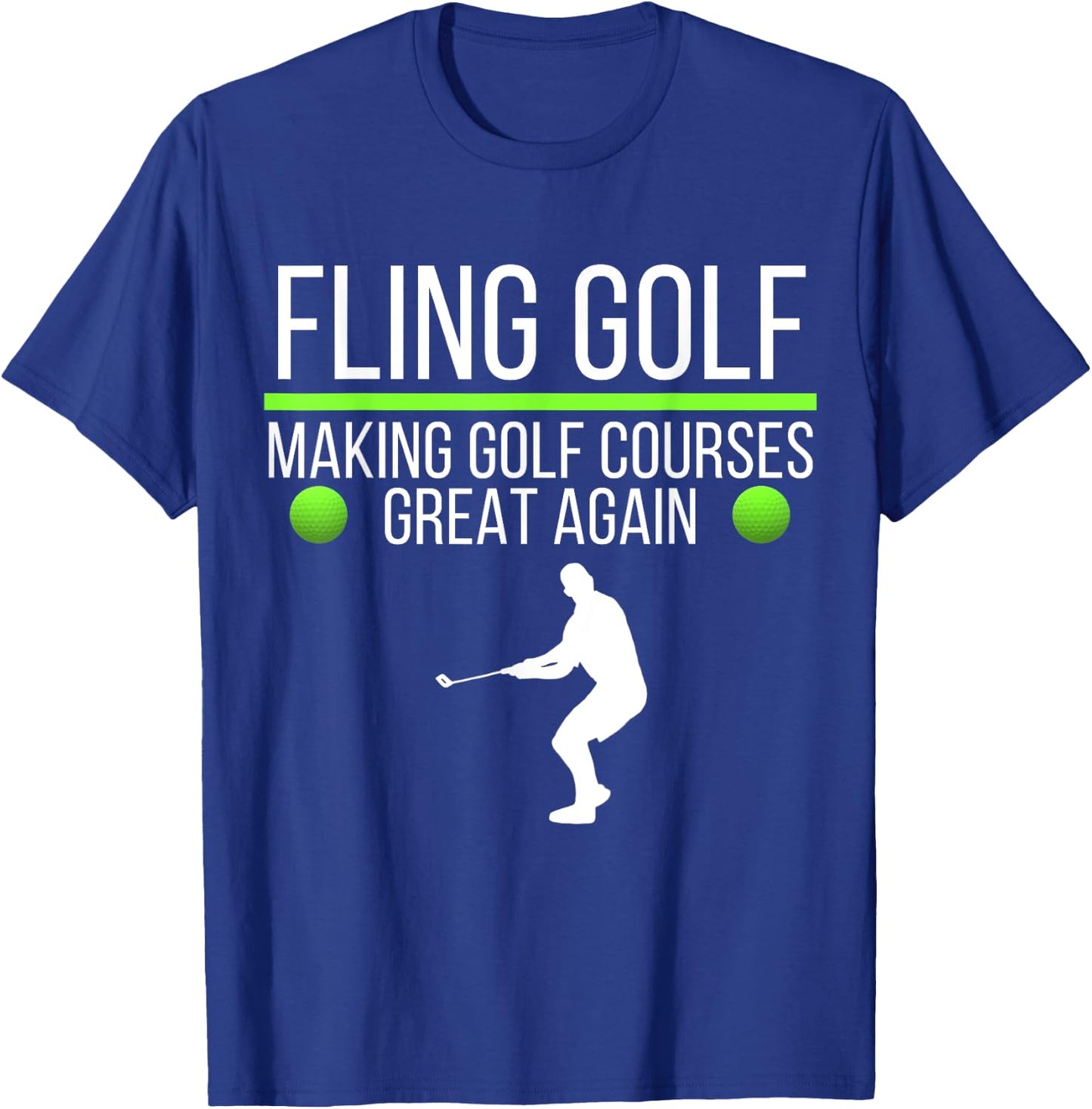 Fling Golf Making Golf Courses Great Again, Funny Fling Golf T-Shirt - T-Shirt | Royal