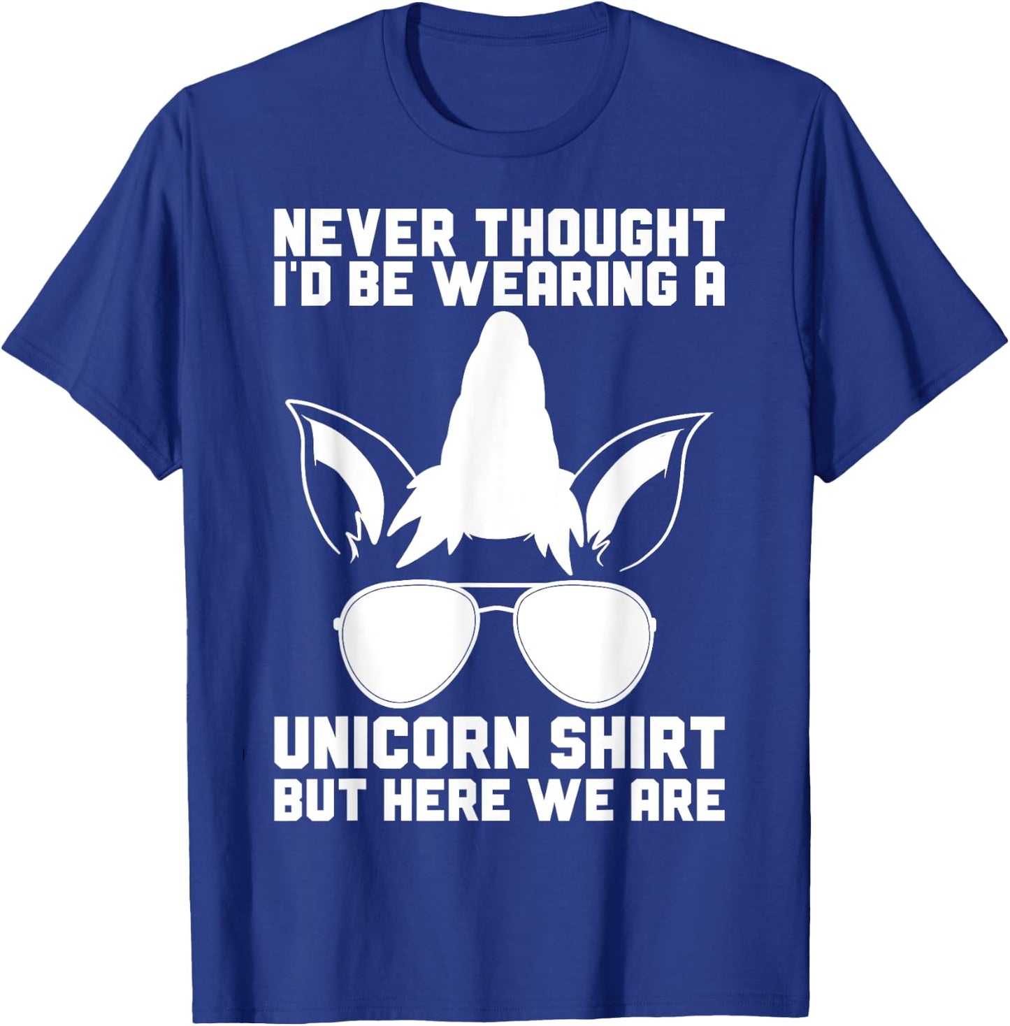Never Thought I'D Be Wearing A Unicorn Shirt Fathers Day T-Shirt - T-Shirt | Royal