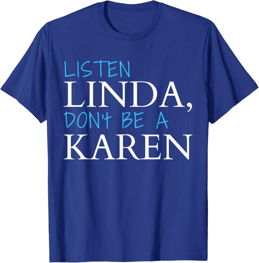 Listen Linda Don't Be A Karen Humorous Joke Funny Karen T-Shirt - T-Shirt | Royal