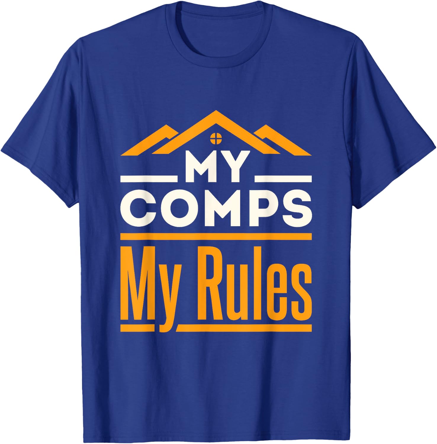 Real Estate Appraiser Appraisal Funny My Comps My Rules T-Shirt - T-Shirt | Royal