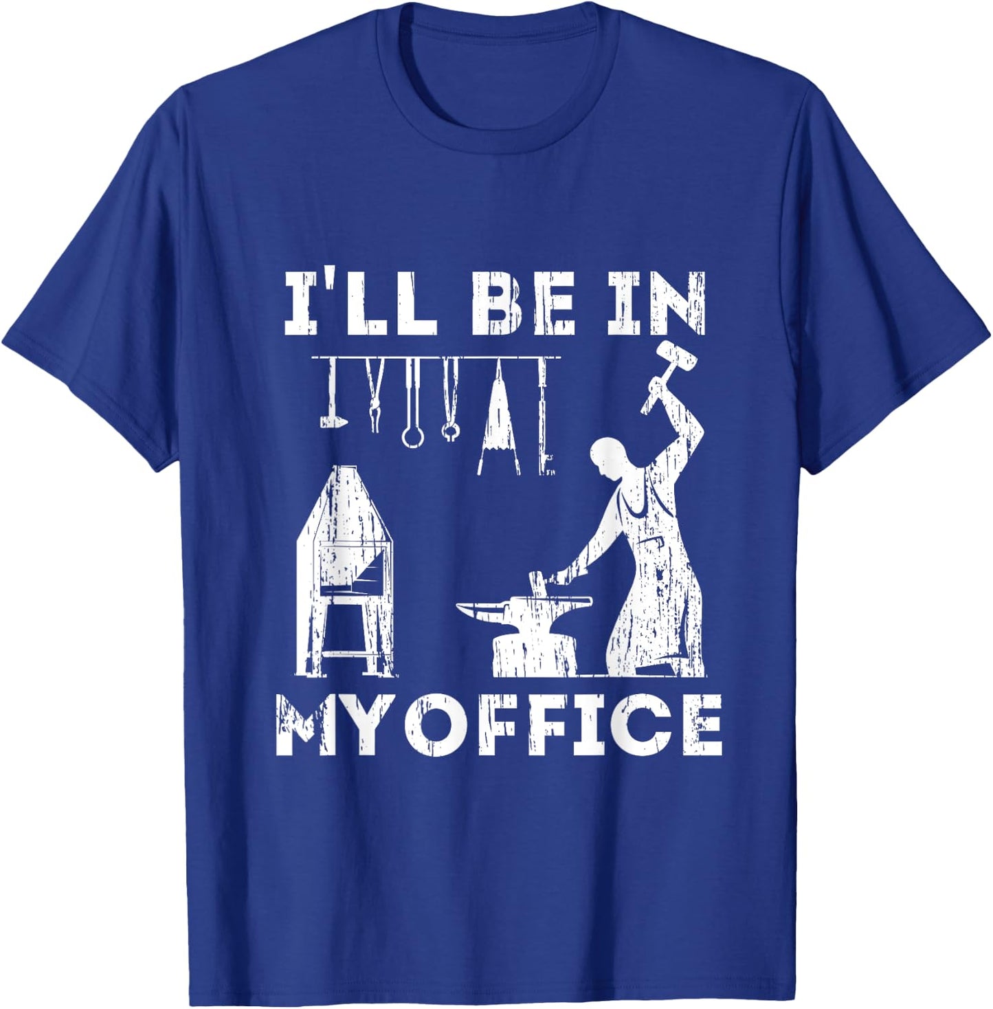Ill Be In My Office Forging Blacksmith Forge Tools T-Shirt - T-Shirt | Royal