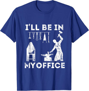 Ill Be In My Office Forging Blacksmith Forge Tools T-Shirt - T-Shirt | Royal